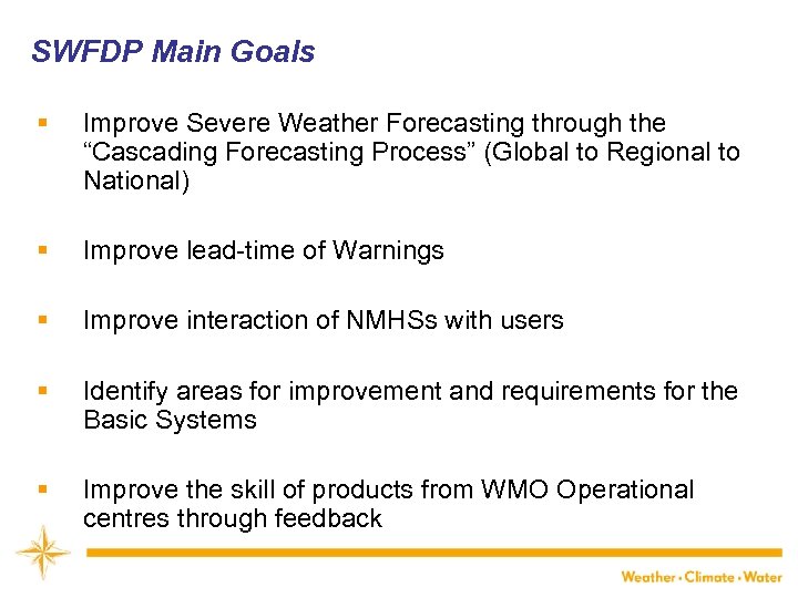 SWFDP Main Goals WMO § Improve Severe Weather Forecasting through the “Cascading Forecasting Process”