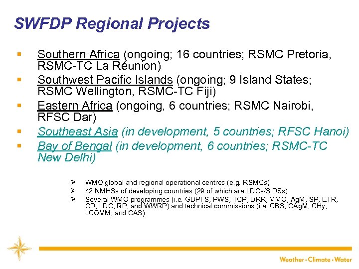 SWFDP Regional Projects WMO § § § Southern Africa (ongoing; 16 countries; RSMC Pretoria,