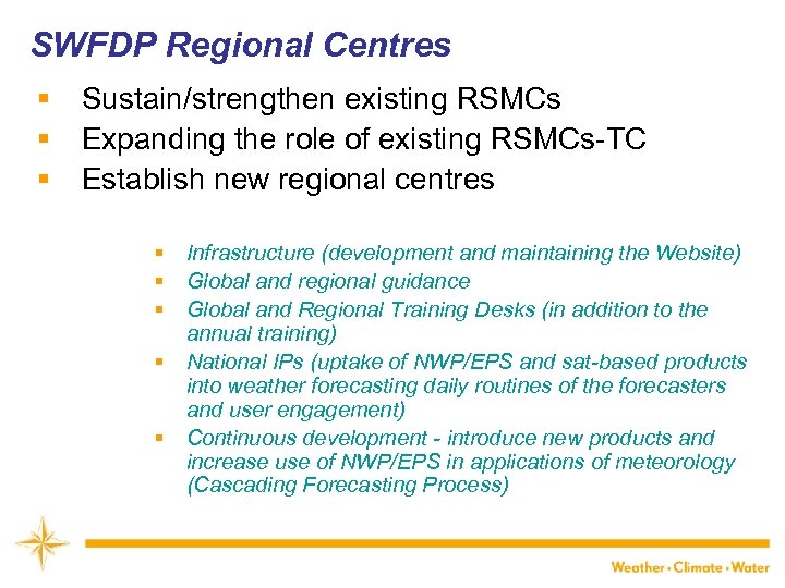 SWFDP Regional Centres § § § WMO Sustain/strengthen existing RSMCs Expanding the role of