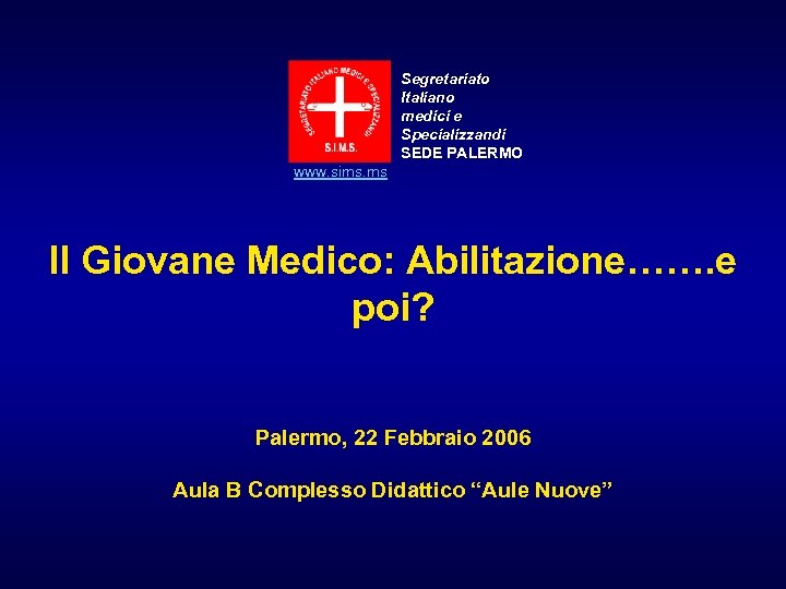 Segretariato Italiano medici e Specializzandi SEDE PALERMO www. sims. ms Il Giovane Medico: Abilitazione…….