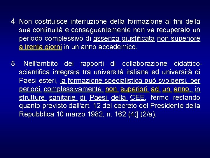 4. Non costituisce interruzione della formazione ai fini della sua continuità e conseguentemente non