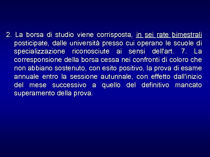 2. La borsa di studio viene corrisposta, in sei rate bimestrali posticipate, dalle università