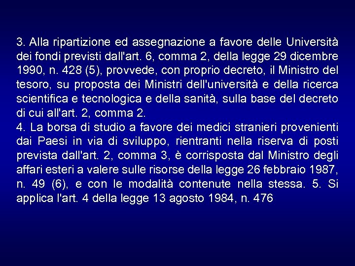 3. Alla ripartizione ed assegnazione a favore delle Università dei fondi previsti dall'art. 6,