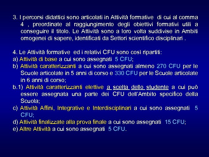 3. I percorsi didattici sono articolati in Attività formative di cui al comma 4