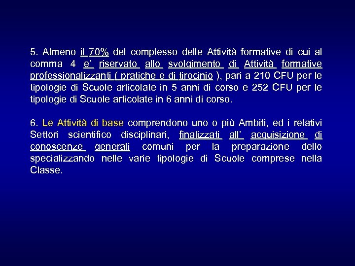 5. Almeno il 70% del complesso delle Attività formative di cui al comma 4