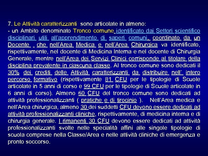 7. Le Attività caratterizzanti sono articolate in almeno: - un Ambito denominato Tronco comune