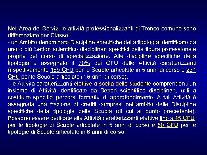 Nell’Area dei Servizi le attività professionalizzanti di Tronco comune sono differenziate per Classe; -