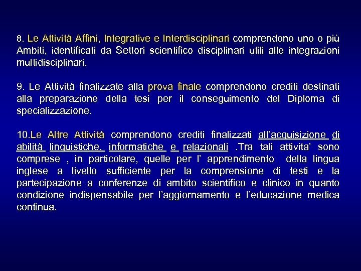 8. Le Attività Affini, Integrative e Interdisciplinari comprendono uno o più Ambiti, identificati da