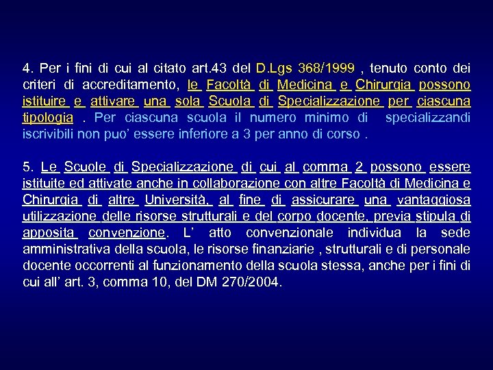 4. Per i fini di cui al citato art. 43 del D. Lgs 368/1999