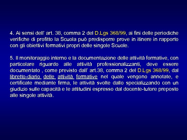 4. Ai sensi dell’ art. 38, comma 2 del D. Lgs 368/99, ai fini