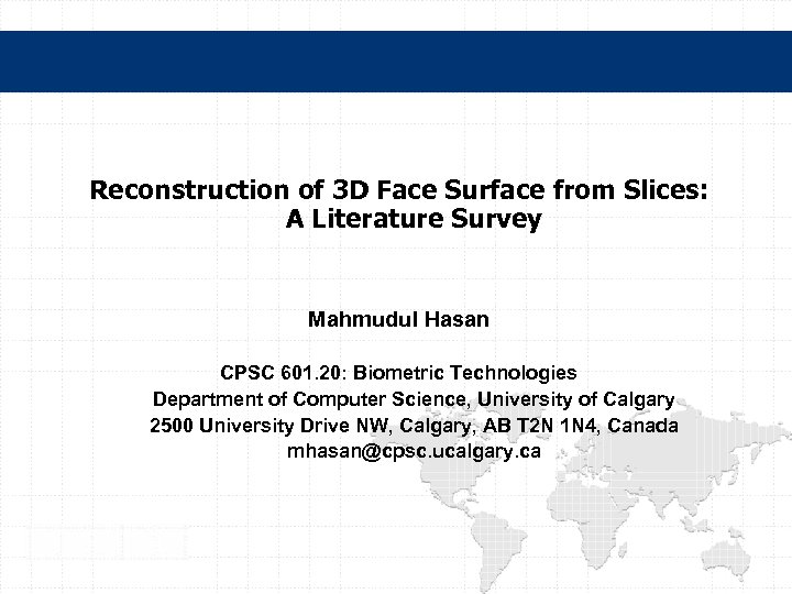 Reconstruction of 3 D Face Surface from Slices: A Literature Survey Mahmudul Hasan CPSC