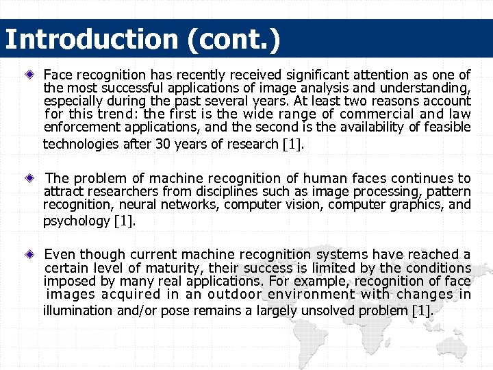 Introduction (cont. ) Face recognition has recently received significant attention as one of the