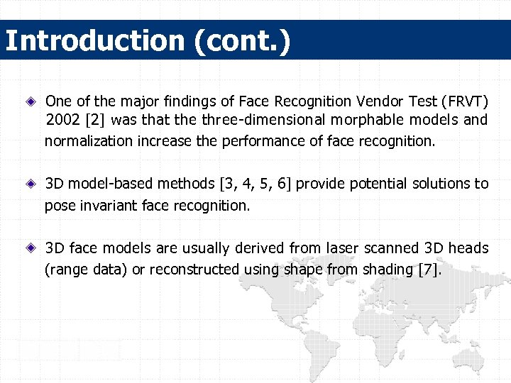 Introduction (cont. ) One of the major findings of Face Recognition Vendor Test (FRVT)