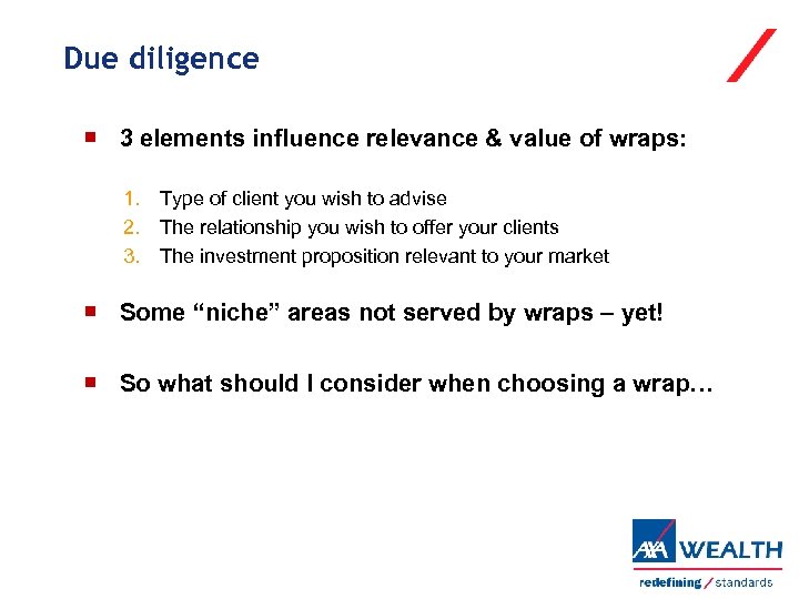 Due diligence 3 elements influence relevance & value of wraps: 1. Type of client