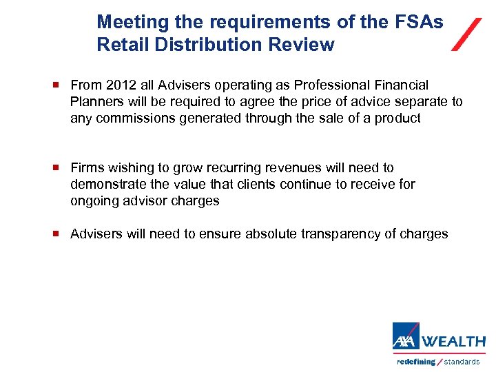 Meeting the requirements of the FSAs Retail Distribution Review From 2012 all Advisers operating