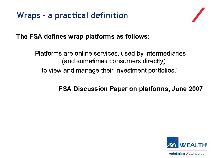 Wraps – a practical definition The FSA defines wrap platforms as follows: ‘Platforms are