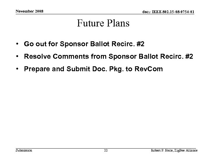 November 2008 doc. : IEEE 802. 15 -08 -0754 -01 Future Plans • Go