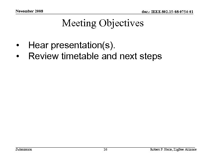 November 2008 doc. : IEEE 802. 15 -08 -0754 -01 Meeting Objectives • Hear