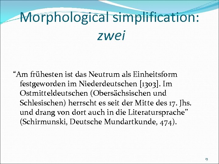 Morphological simplification: zwei “Am frühesten ist das Neutrum als Einheitsform festgeworden im Niederdeutschen [1303].