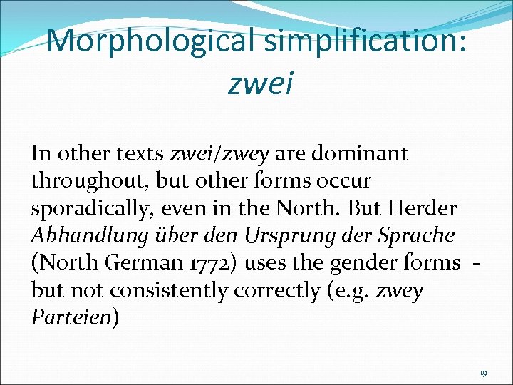 Morphological simplification: zwei In other texts zwei/zwey are dominant throughout, but other forms occur