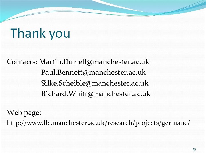 Thank you Contacts: Martin. Durrell@manchester. ac. uk Paul. Bennett@manchester. ac. uk Silke. Scheible@manchester. ac.