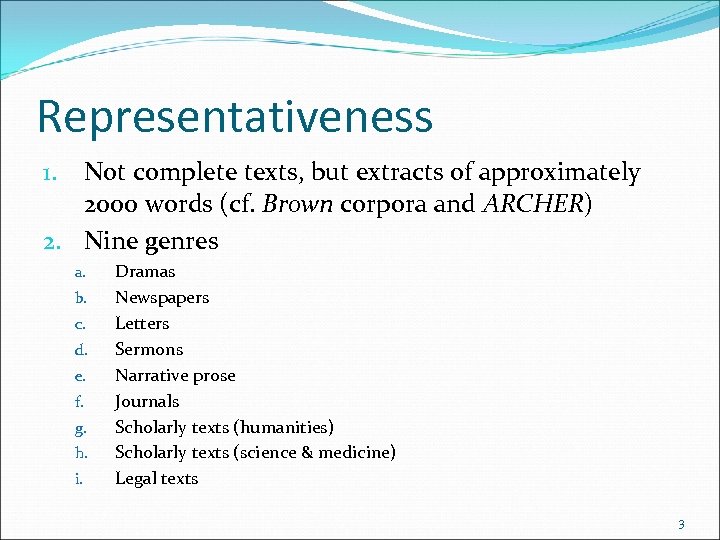 Representativeness Not complete texts, but extracts of approximately 2000 words (cf. Brown corpora and