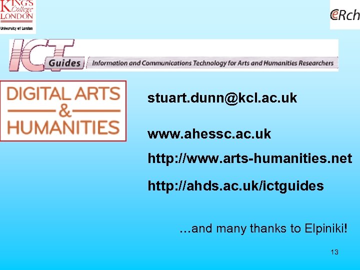 stuart. dunn@kcl. ac. uk www. ahessc. ac. uk http: //www. arts-humanities. net http: //ahds.