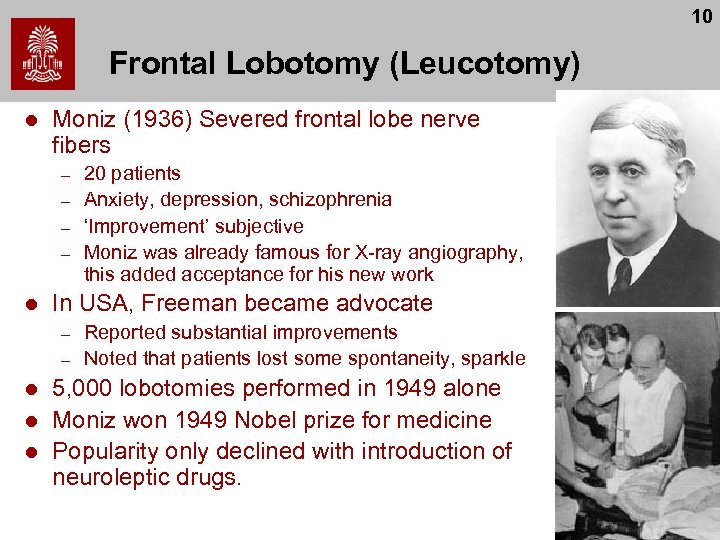 10 Frontal Lobotomy (Leucotomy) l Moniz (1936) Severed frontal lobe nerve fibers – –