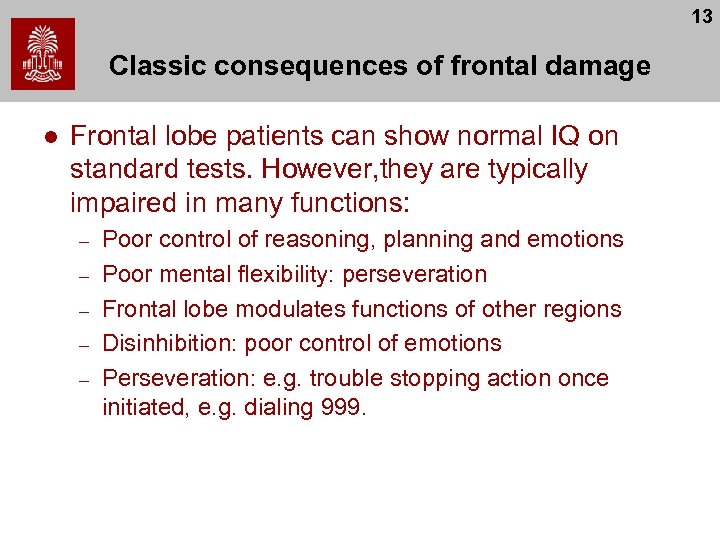 13 Classic consequences of frontal damage l Frontal lobe patients can show normal IQ