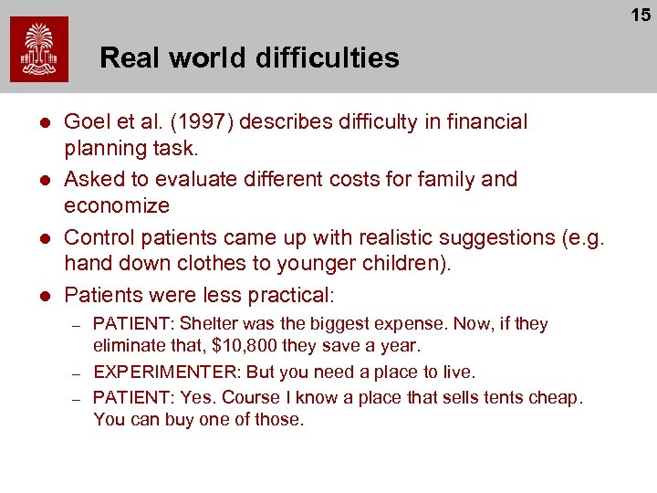 15 Real world difficulties l l Goel et al. (1997) describes difficulty in financial