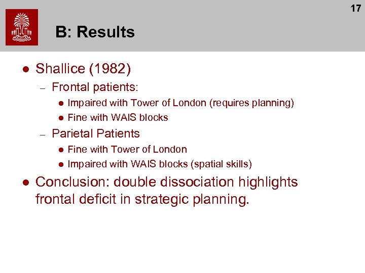 17 B: Results l Shallice (1982) – Frontal patients: l l – Parietal Patients
