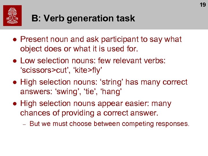 19 B: Verb generation task l l Present noun and ask participant to say