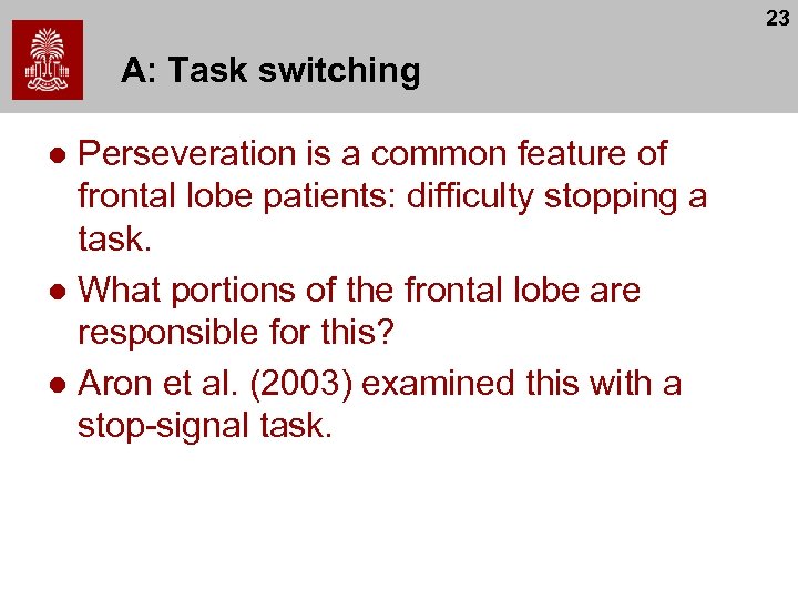 23 A: Task switching Perseveration is a common feature of frontal lobe patients: difficulty