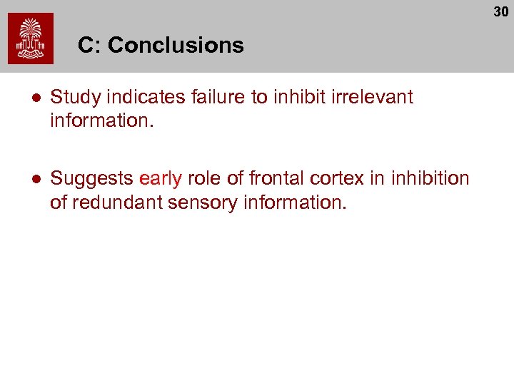 30 C: Conclusions l Study indicates failure to inhibit irrelevant information. l Suggests early