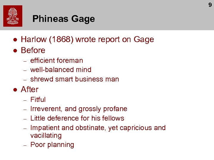 9 Phineas Gage l l Harlow (1868) wrote report on Gage Before – –