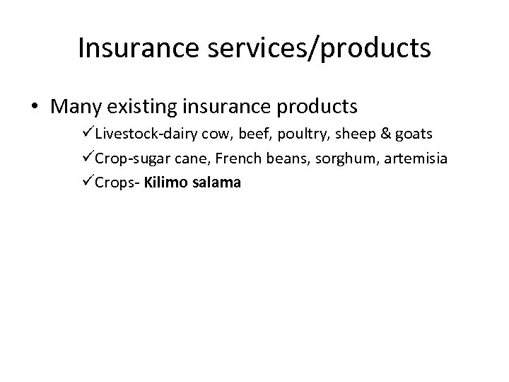 Insurance services/products • Many existing insurance products üLivestock-dairy cow, beef, poultry, sheep & goats