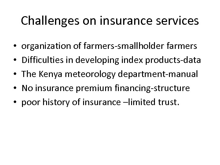 Challenges on insurance services • • • organization of farmers-smallholder farmers Difficulties in developing
