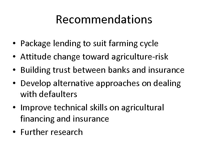 Recommendations Package lending to suit farming cycle Attitude change toward agriculture-risk Building trust between
