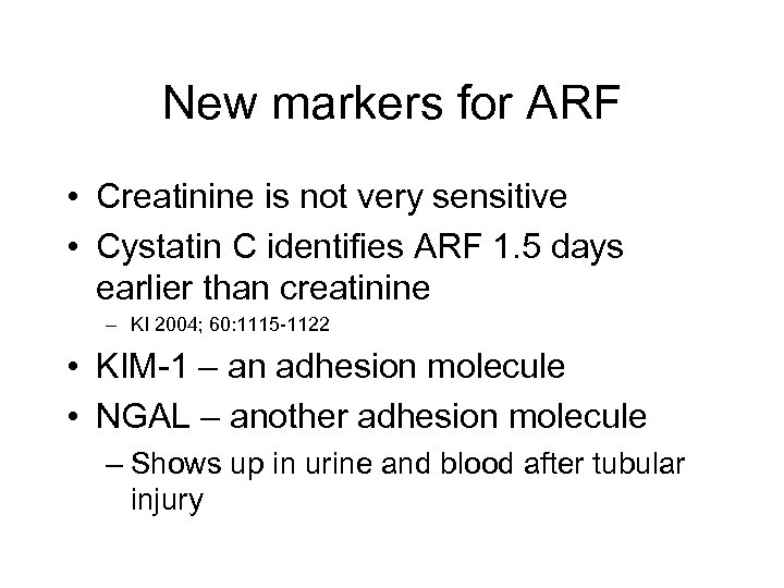 New markers for ARF • Creatinine is not very sensitive • Cystatin C identifies