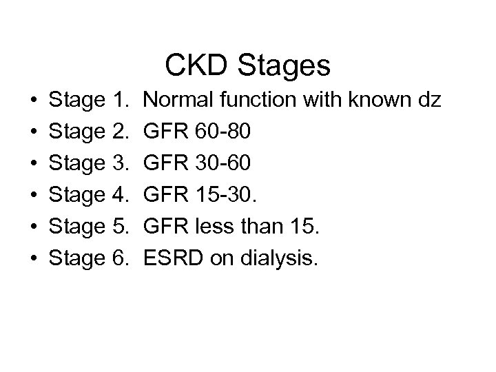 CKD Stages • • • Stage 1. Stage 2. Stage 3. Stage 4. Stage