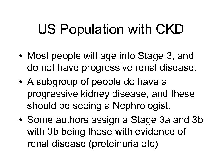 US Population with CKD • Most people will age into Stage 3, and do