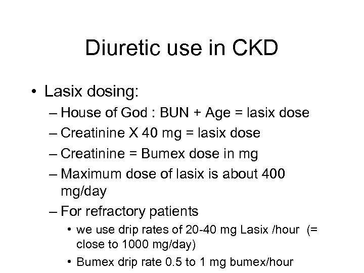 Diuretic use in CKD • Lasix dosing: – House of God : BUN +