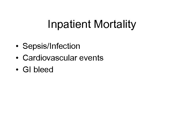 Inpatient Mortality • Sepsis/Infection • Cardiovascular events • GI bleed 