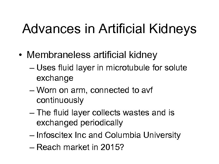 Advances in Artificial Kidneys • Membraneless artificial kidney – Uses fluid layer in microtubule