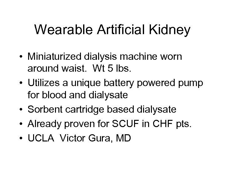 Wearable Artificial Kidney • Miniaturized dialysis machine worn around waist. Wt 5 lbs. •