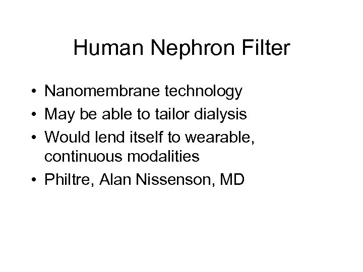 Human Nephron Filter • Nanomembrane technology • May be able to tailor dialysis •