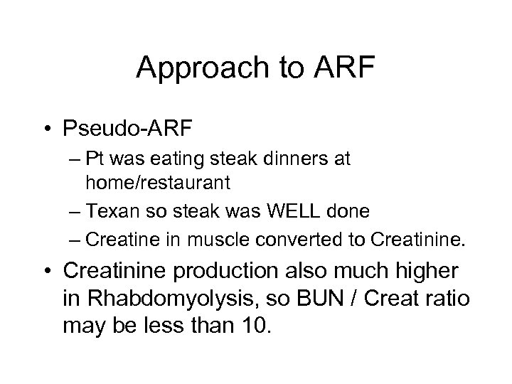 Approach to ARF • Pseudo-ARF – Pt was eating steak dinners at home/restaurant –