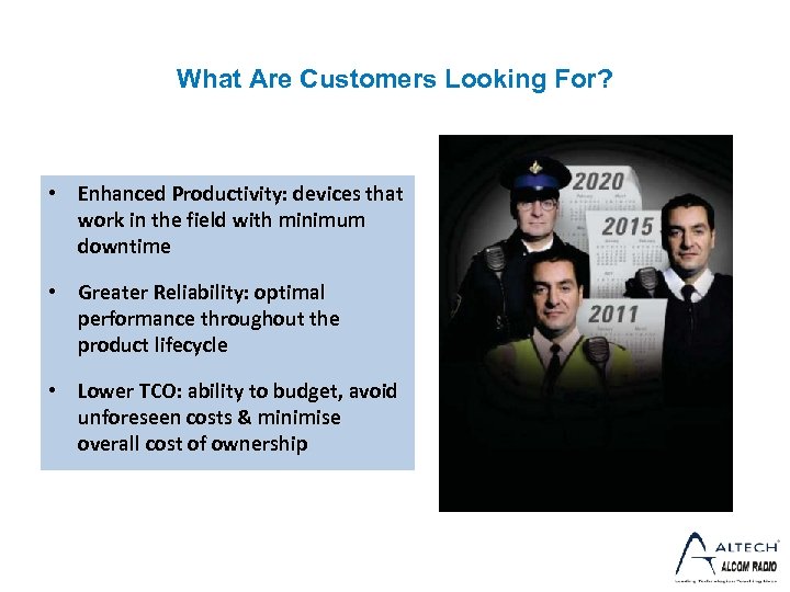 What Are Customers Looking For? • Enhanced Productivity: devices that work in the field