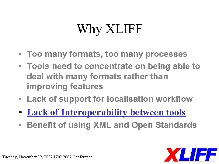 Why XLIFF • Too many formats, too many processes • Tools need to concentrate