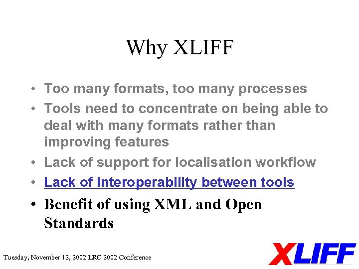 Why XLIFF • Too many formats, too many processes • Tools need to concentrate